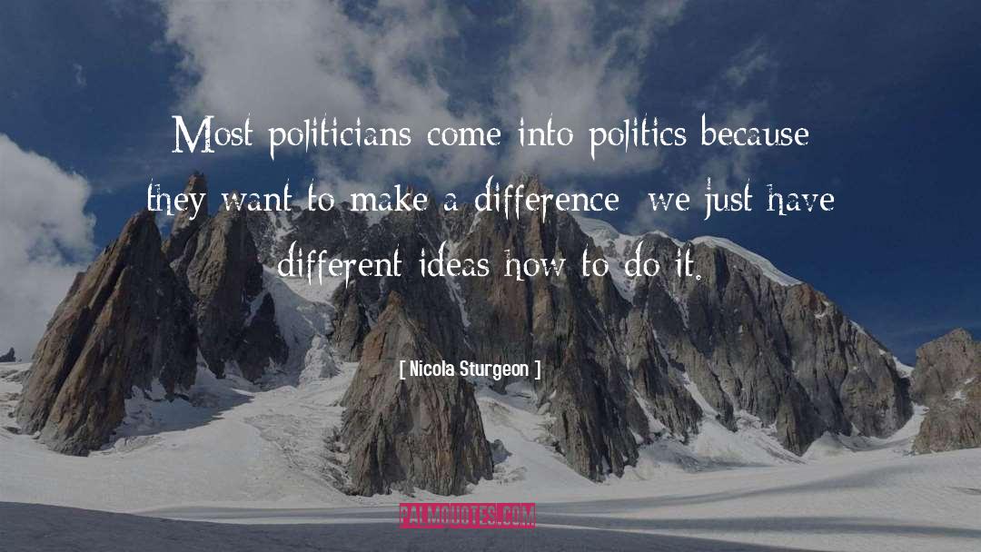 Different Ideas quotes by Nicola Sturgeon