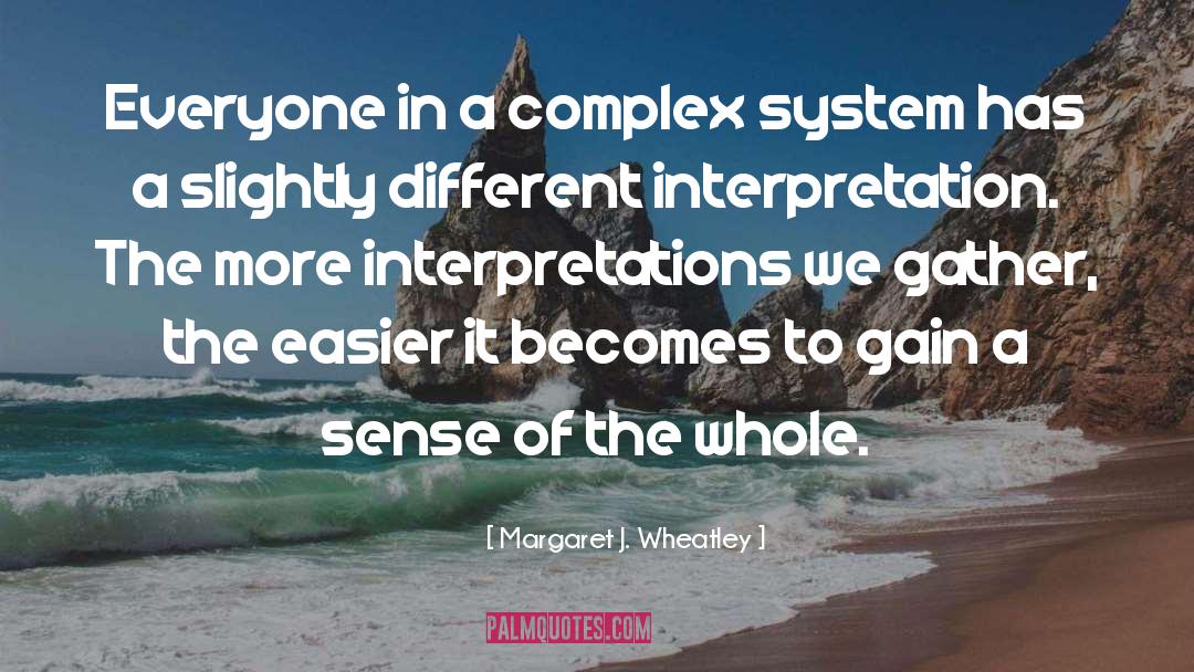 Different Interpretations quotes by Margaret J. Wheatley