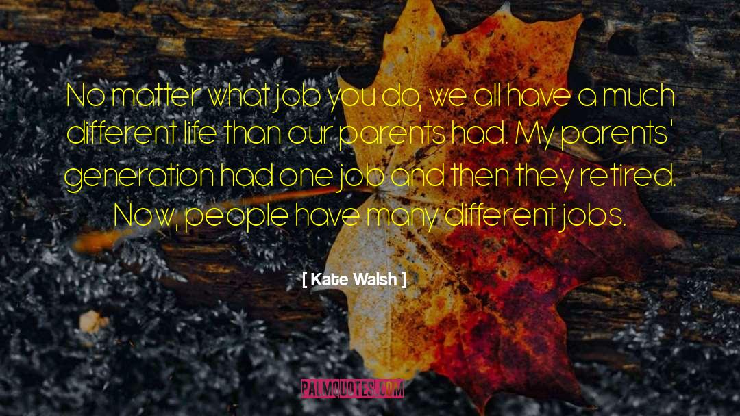 Different Jobs quotes by Kate Walsh