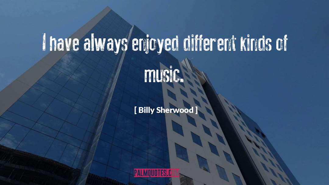 Different Kinds Of Music quotes by Billy Sherwood