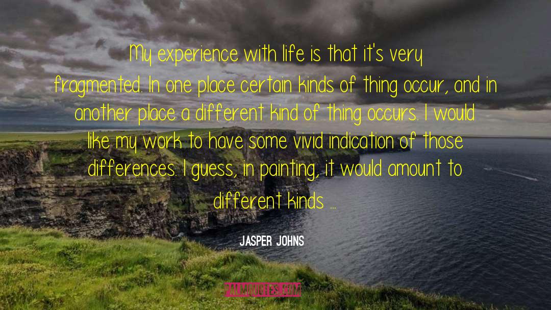 Different Kinds quotes by Jasper Johns