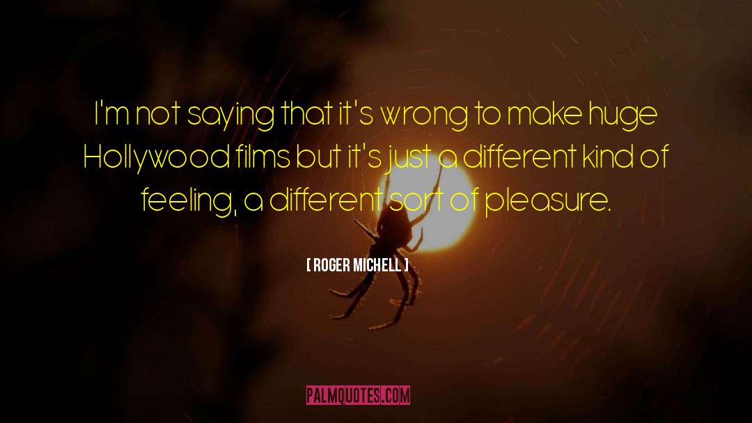 Different Kinds quotes by Roger Michell