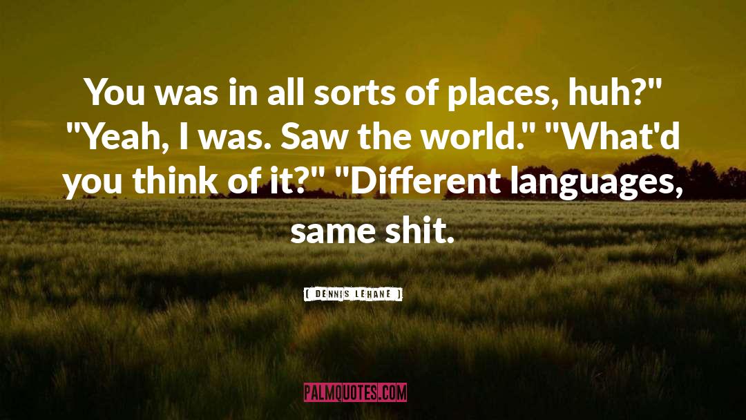 Different Languages quotes by Dennis Lehane