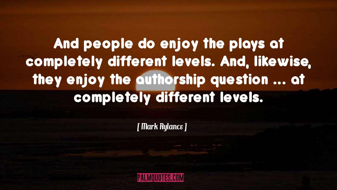 Different Levels quotes by Mark Rylance