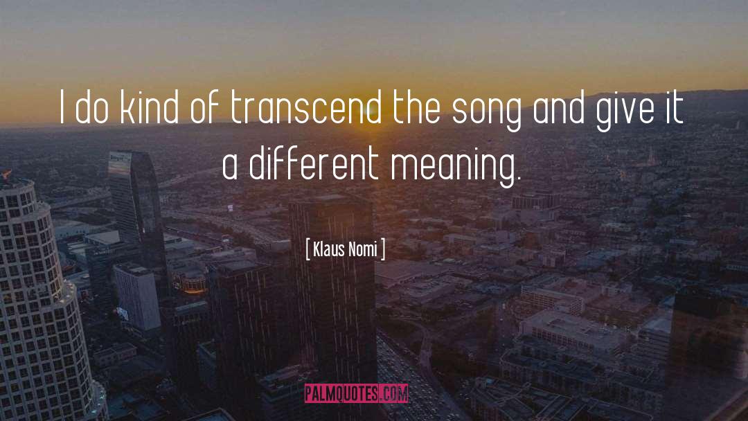 Different Meanings quotes by Klaus Nomi