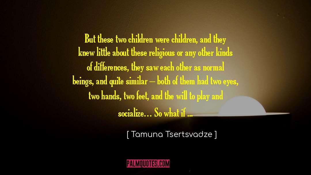 Different Nationalities quotes by Tamuna Tsertsvadze