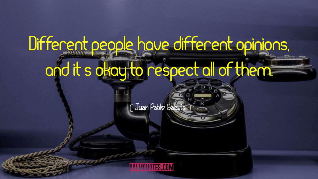 Different Opinions quotes by Juan Pablo Galavis