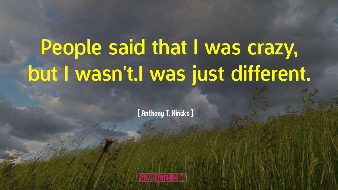 Different People quotes by Anthony T. Hincks