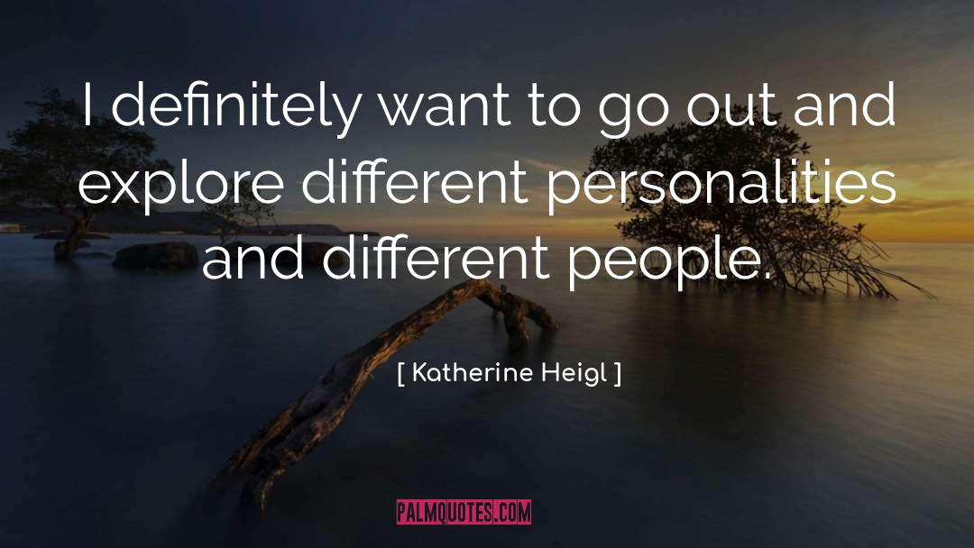 Different Personalities quotes by Katherine Heigl