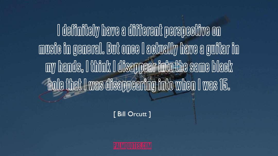 Different Perspective quotes by Bill Orcutt