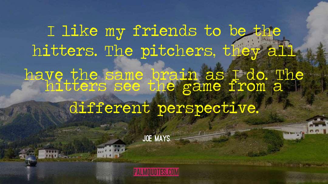 Different Perspective quotes by Joe Mays