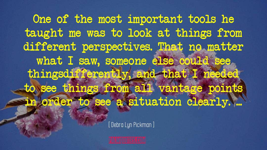 Different Perspectives quotes by Debra Lyn Pickman