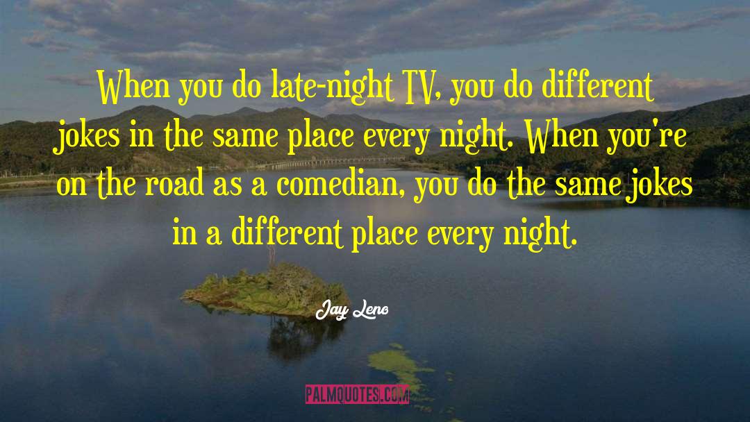 Different Place quotes by Jay Leno