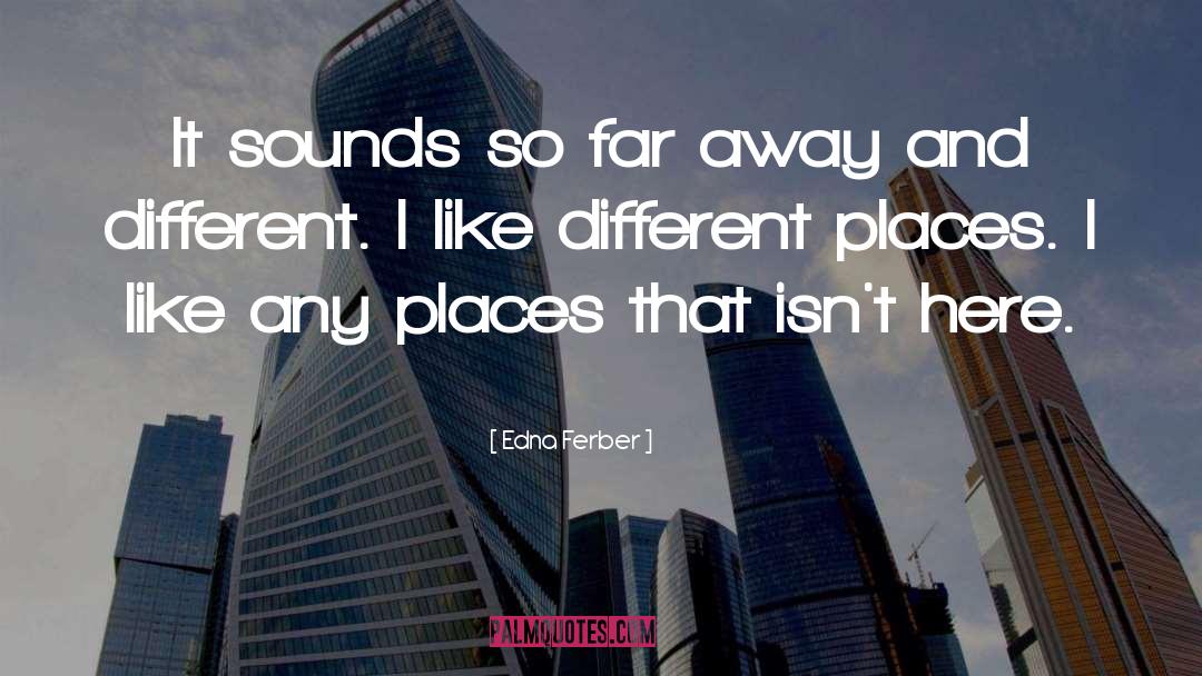 Different Places quotes by Edna Ferber