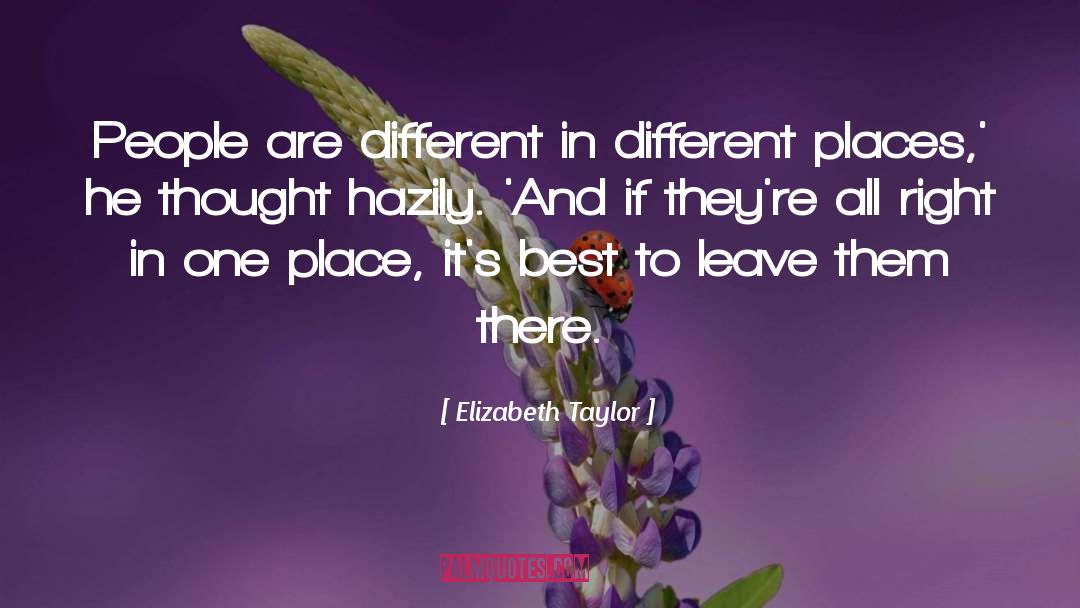 Different Places quotes by Elizabeth Taylor