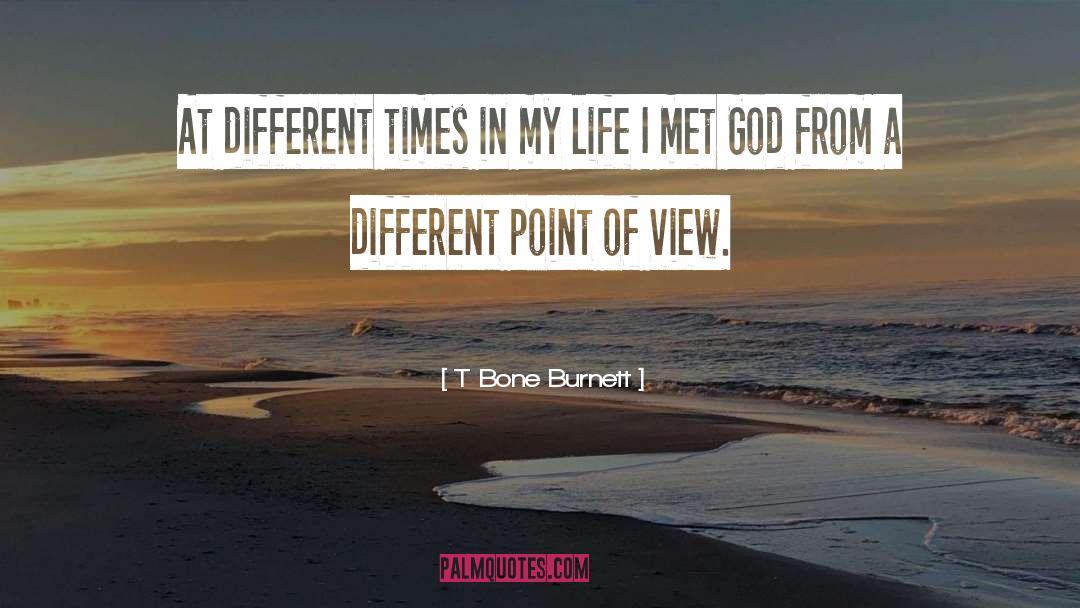 Different Point Of View quotes by T Bone Burnett