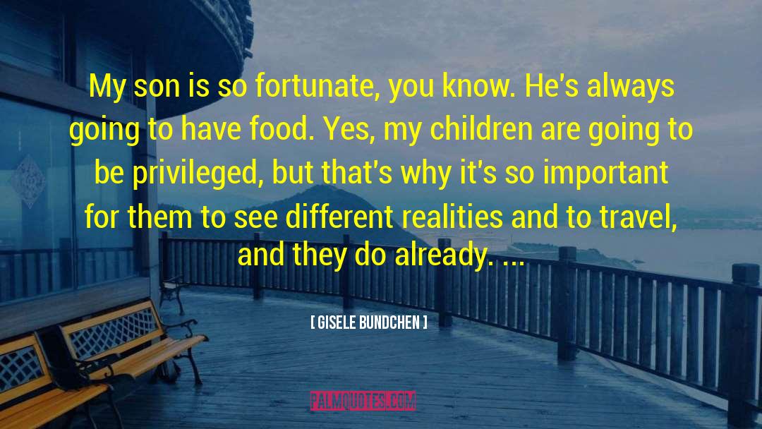 Different Realities quotes by Gisele Bundchen