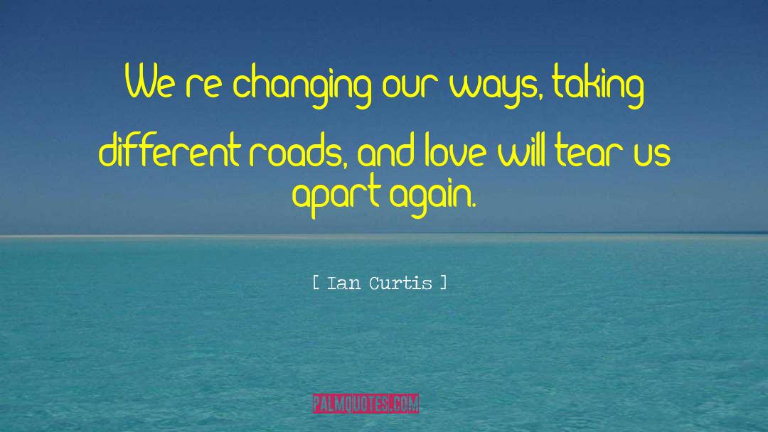 Different Roads quotes by Ian Curtis