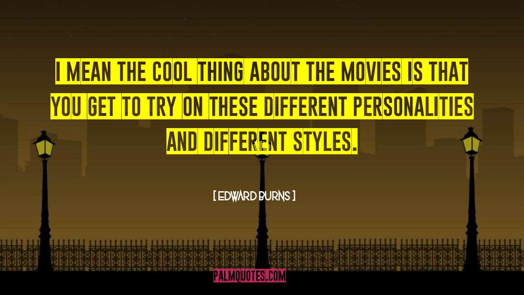 Different Styles quotes by Edward Burns