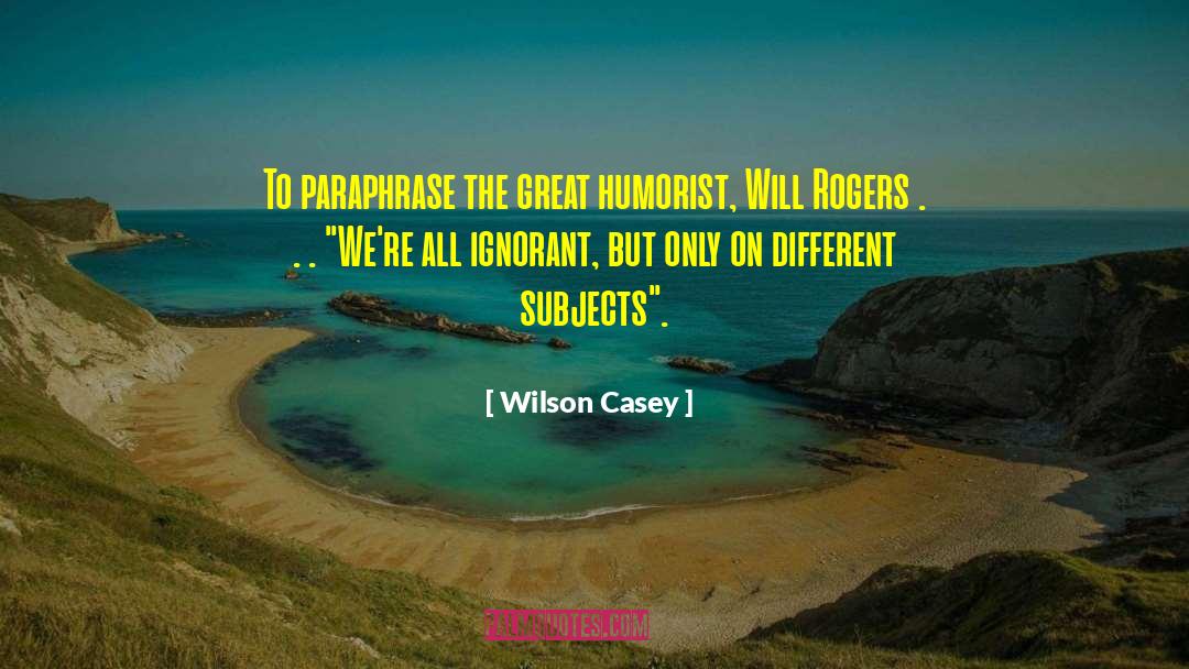 Different Subjects quotes by Wilson Casey