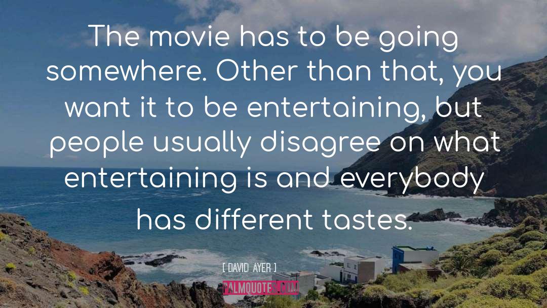 Different Tastes quotes by David Ayer