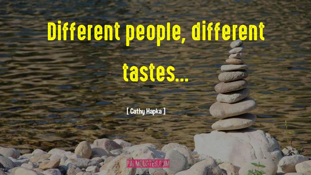 Different Tastes quotes by Cathy Hapka