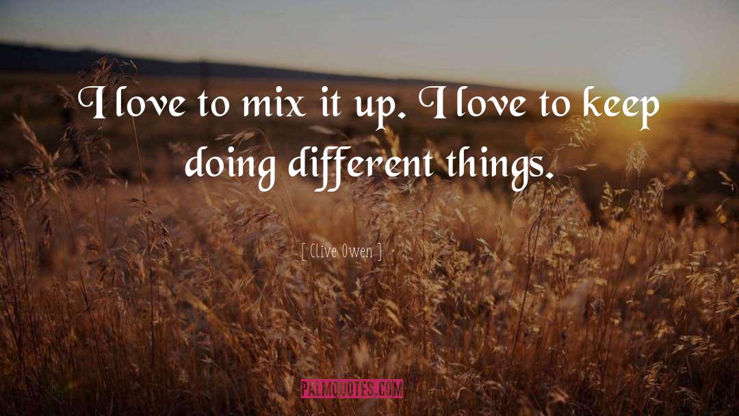 Different Things quotes by Clive Owen