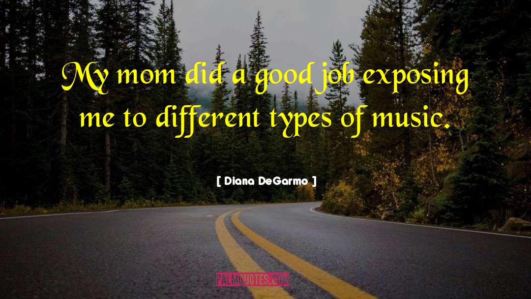 Different Types Of Music quotes by Diana DeGarmo