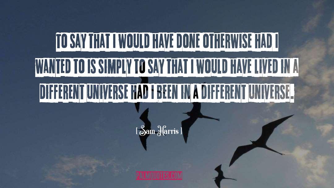 Different Universes quotes by Sam Harris