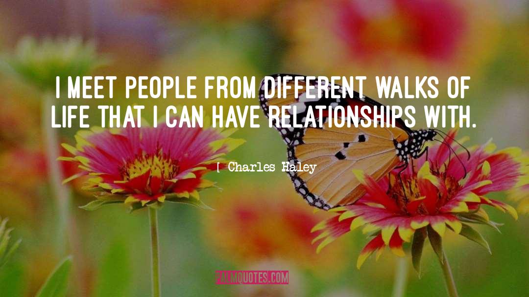 Different Walks Of Life quotes by Charles Haley