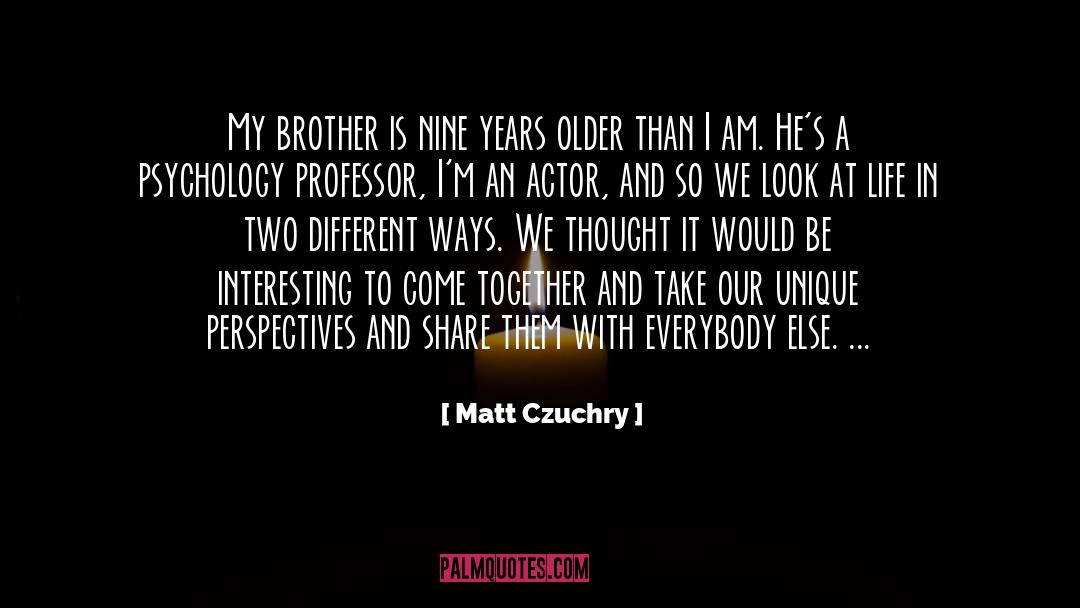 Different Ways quotes by Matt Czuchry