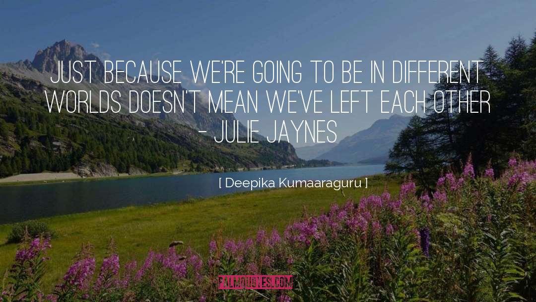 Different Worlds quotes by Deepika Kumaaraguru