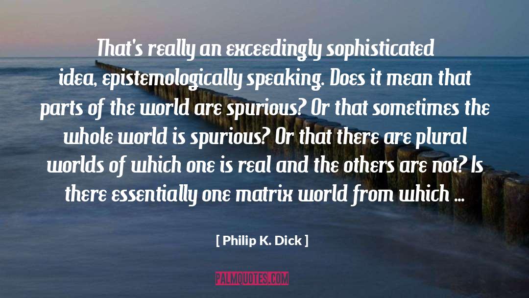 Differing Perspectives quotes by Philip K. Dick