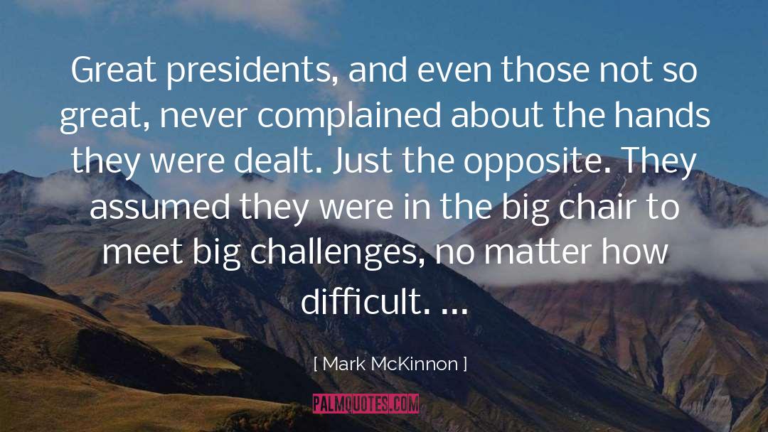 Difficult Challenges quotes by Mark McKinnon