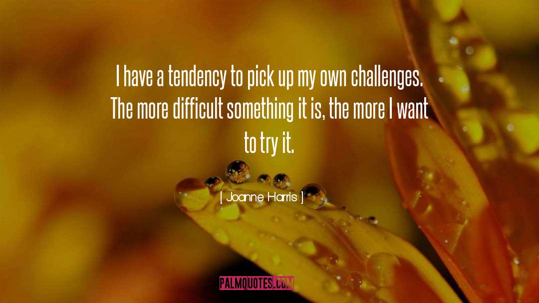 Difficult Challenges quotes by Joanne Harris