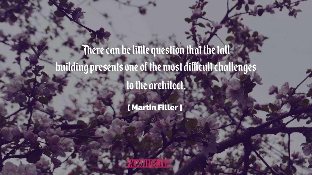 Difficult Challenges quotes by Martin Filler