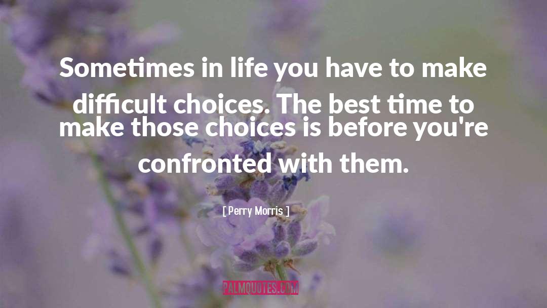 Difficult Choices quotes by Perry Morris