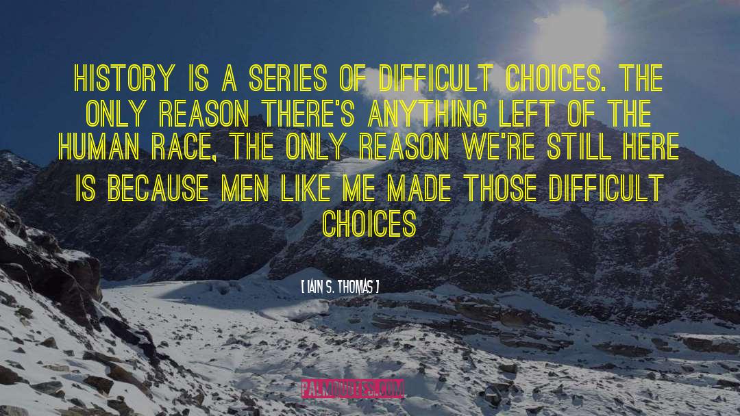 Difficult Choices quotes by Iain S. Thomas
