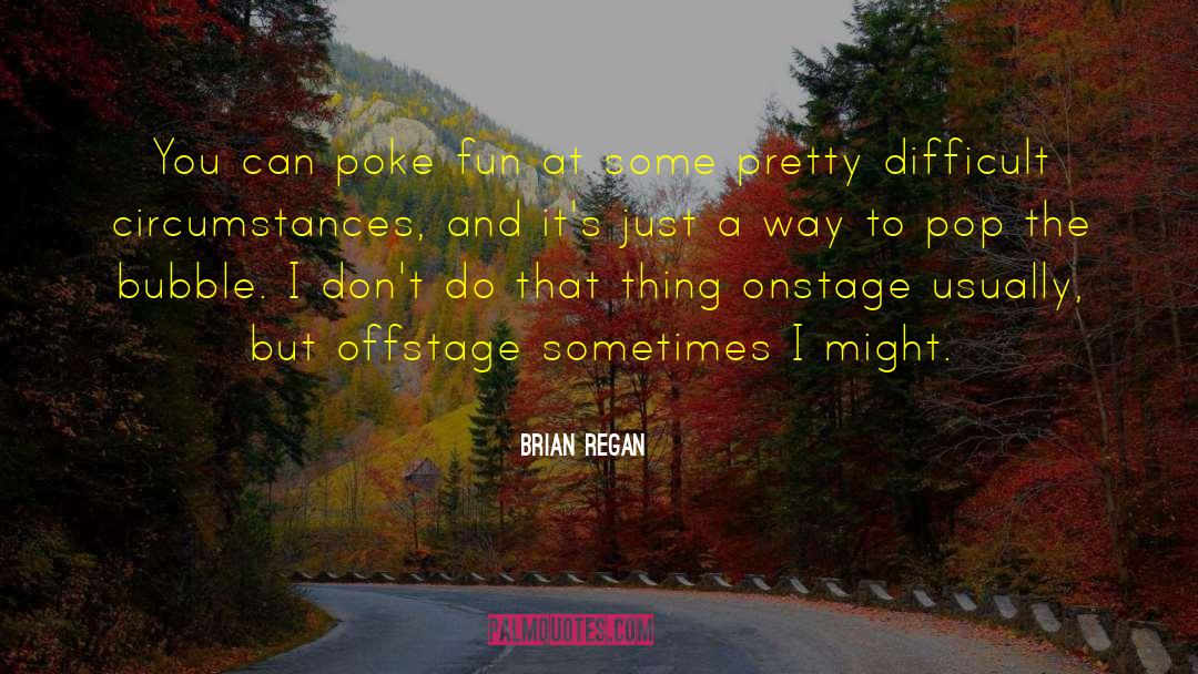 Difficult Circumstances quotes by Brian Regan