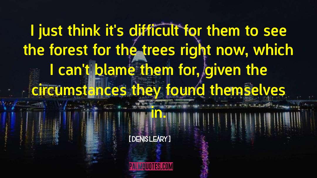Difficult Circumstances quotes by Denis Leary