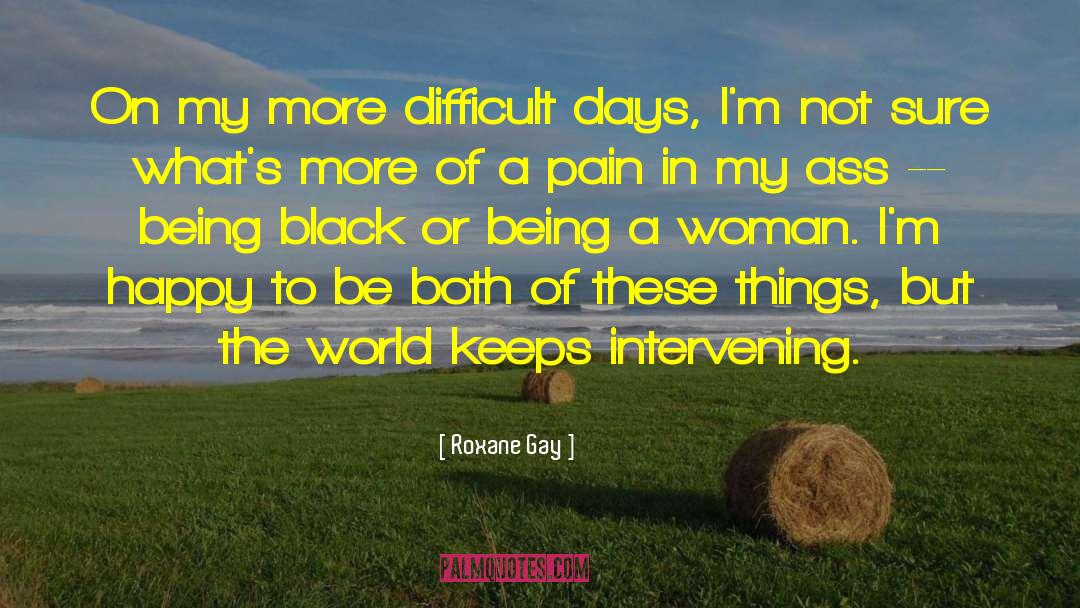Difficult Days quotes by Roxane Gay