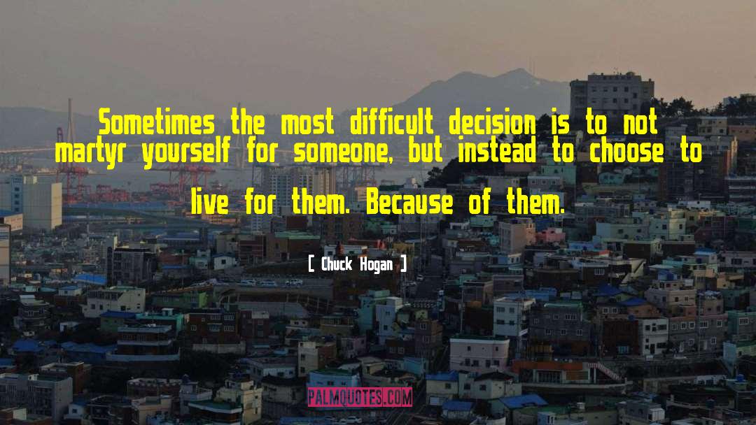 Difficult Decisions quotes by Chuck Hogan