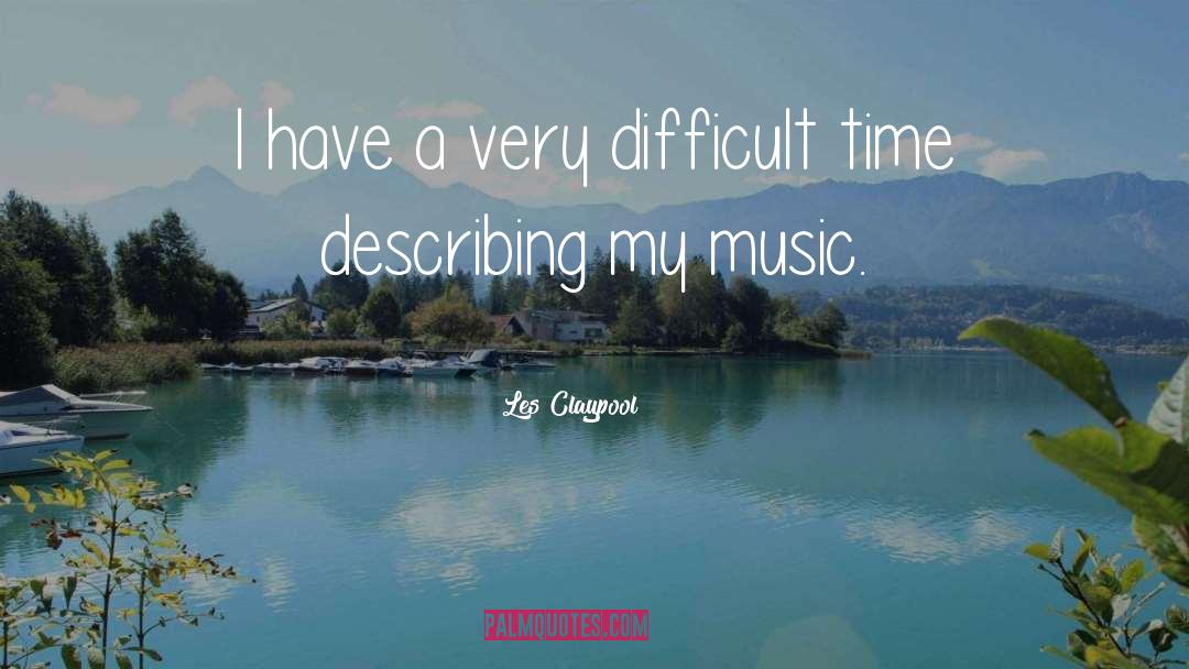 Difficult Decisions quotes by Les Claypool