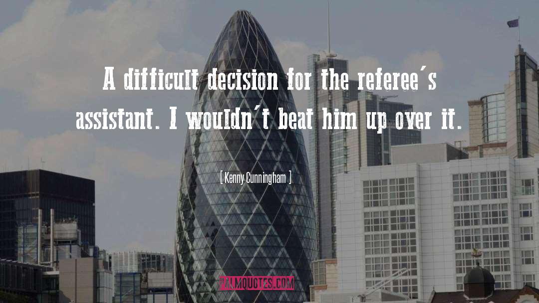 Difficult Decisions quotes by Kenny Cunningham