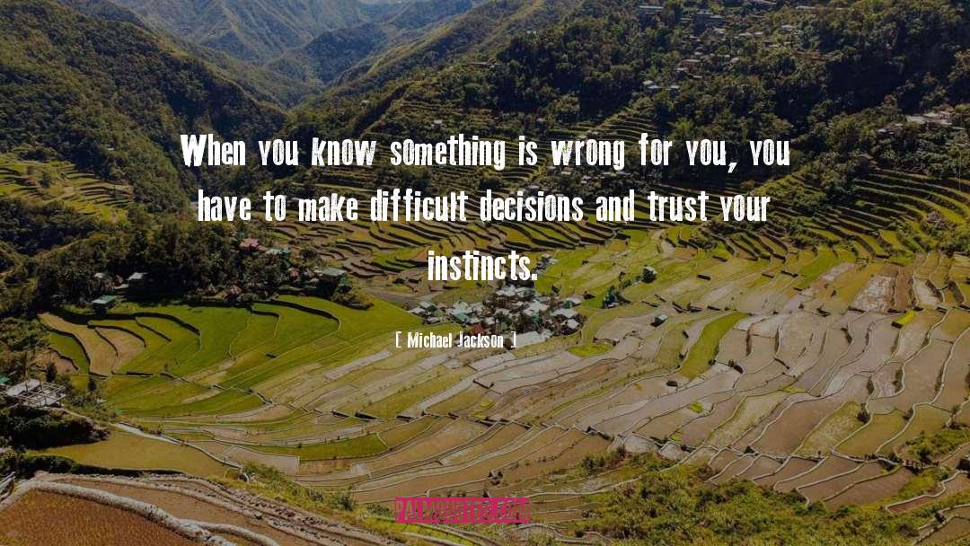 Difficult Decisions quotes by Michael Jackson