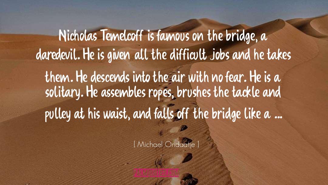 Difficult Experiences quotes by Michael Ondaatje