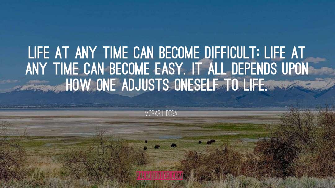 Difficult Life quotes by Morarji Desai