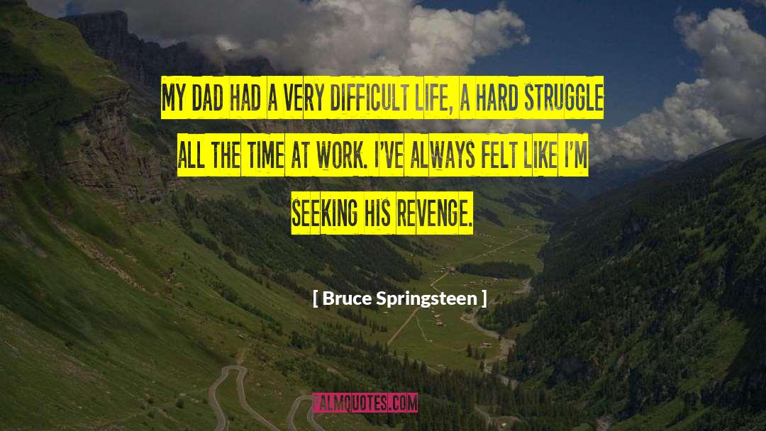 Difficult Life quotes by Bruce Springsteen