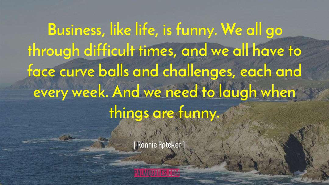 Difficult Life quotes by Ronnie Apteker