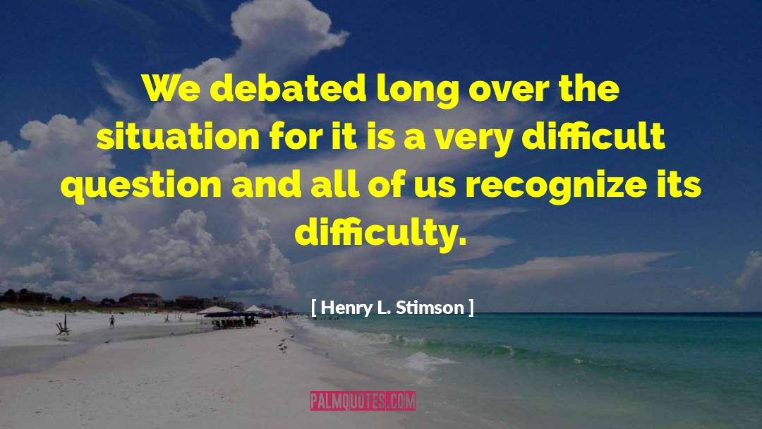 Difficult Moments quotes by Henry L. Stimson